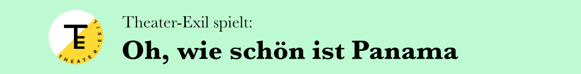 Theater-Exil spielt: Oh, wie schön ist Panama