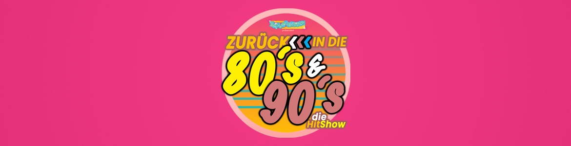 ZEITVERGESSEN – Zurück in die 80s & 90s - Die Hitshow